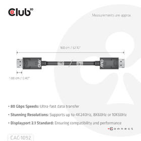 Kábel Club3D DisplayPort 2.1 / DisplayPort 2.1, 4K120Hz/10K60Hz, 1.6m čierny

 obrázok produktu 3 z 3